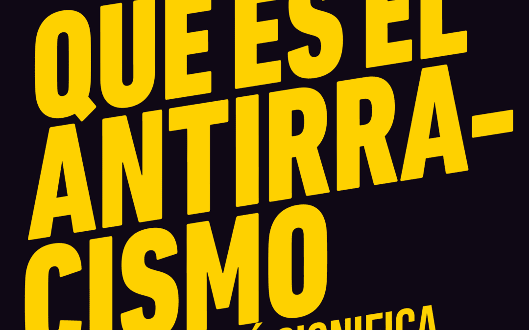 ¿Qué es el antirracismo y por qué significa anticapitalismo?